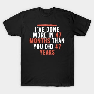 I've Done More In 47 Months Than You Did In 47 Years Presidential Debate Quote Donald Trump T-Shirt